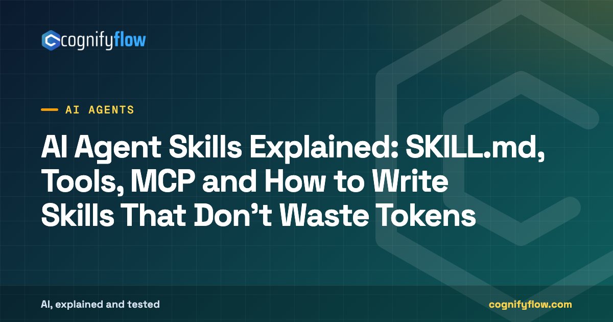 AI Agent Skills Explained: SKILL.md, Tools, MCP and How to Write Skills That Don't Waste Tokens: CognifyFlow cover