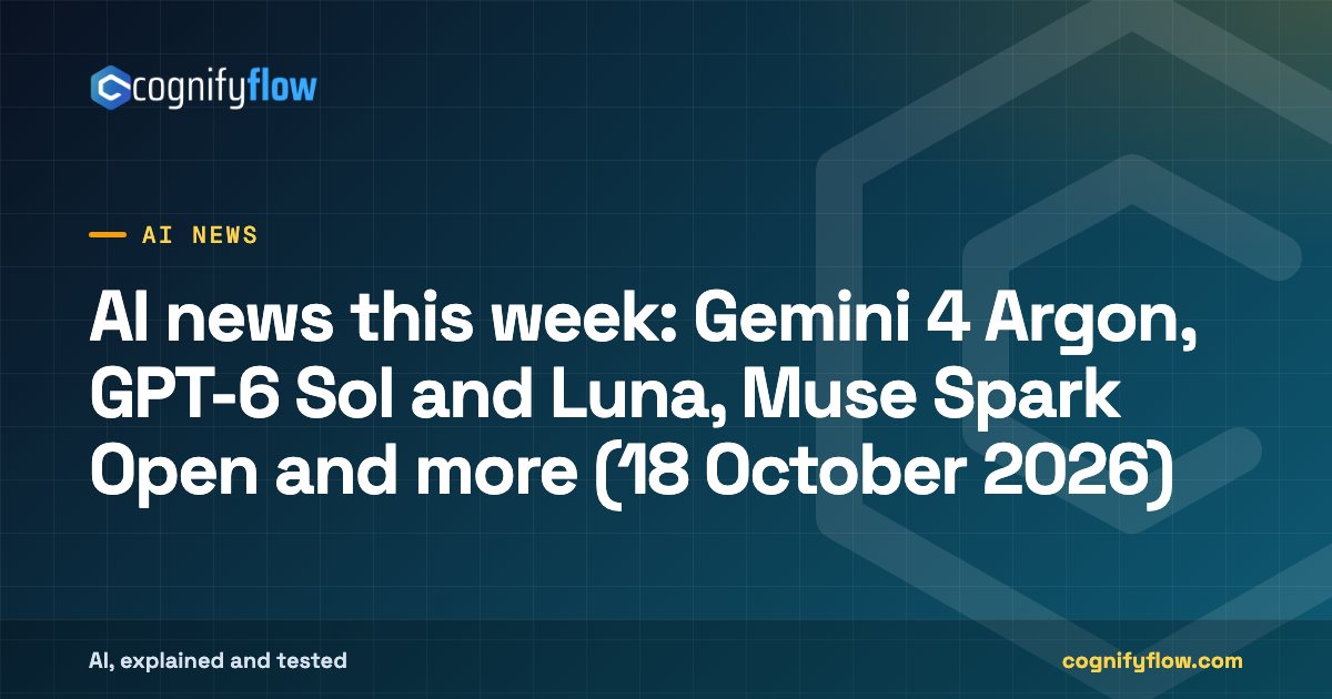 AI news this week: Gemini 4 Argon, GPT-6 Sol and Luna, Muse Spark Open and more (18 October 2026): CognifyFlow cover