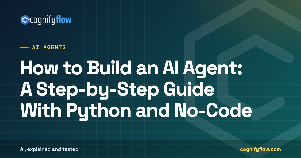 How to Build an AI Agent: A Step-by-Step Guide With Python and No-Code: CognifyFlow cover